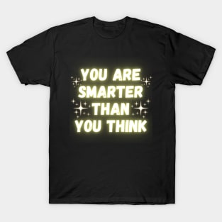 You Are Smarter Than You Think T-Shirt